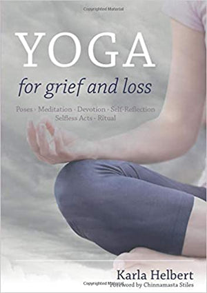 Yoga for Grief and Loss by Karla Helbert