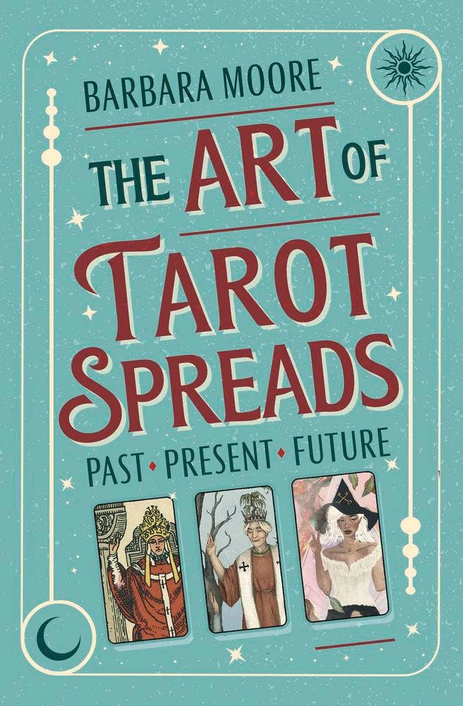 Art of Tarot Spreads by Barbara Moore