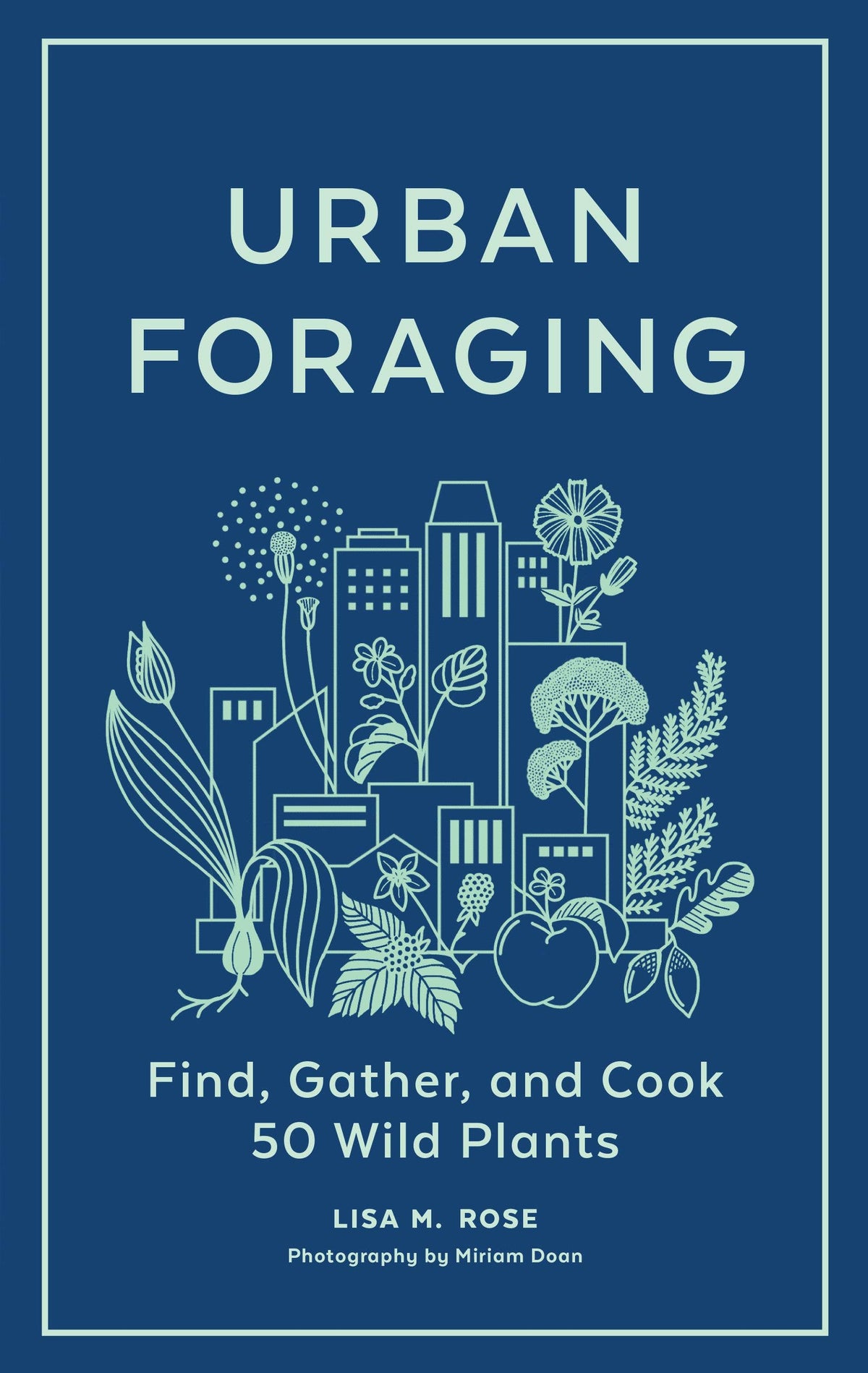 Urban Foraging by Lisa M. Rose & Miriam Dolan