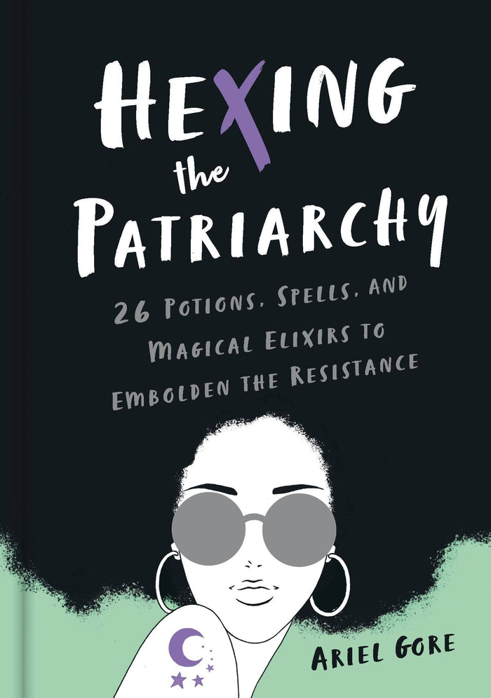 Hexing the Patriarchy by Ariel Gore
