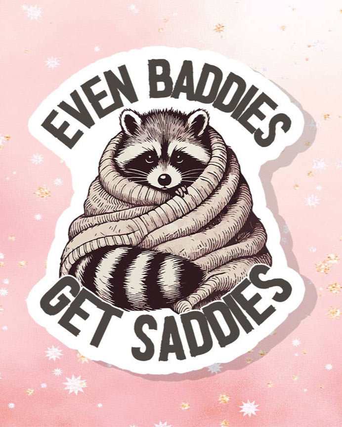 Even Baddies Get Saddies Raccoon Vinyl Sticker