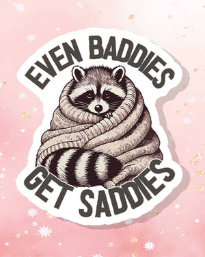 Even Baddies Get Saddies Raccoon Vinyl Sticker