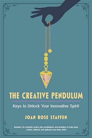 Creative Pendulum: Keys to Unlock Your Innovatve Spirit by Joan Rose Staffen
