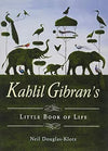 Kahlil Gibran's Little Book of Life by Neil Douglas-Klotz