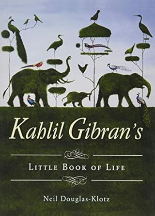 Kahlil Gibran's Little Book of Life by Neil Douglas-Klotz
