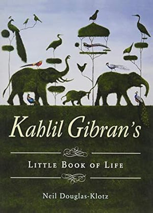 Kahlil Gibran's Little Book of Life by Neil Douglas-Klotz