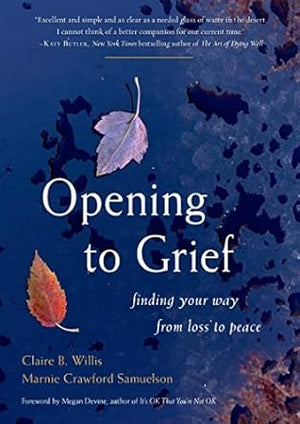 Opening to Grief by Claire B. Willis and Marnie Crawford Samuelson