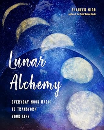 Lunar Alchemy by Shaheen Miro