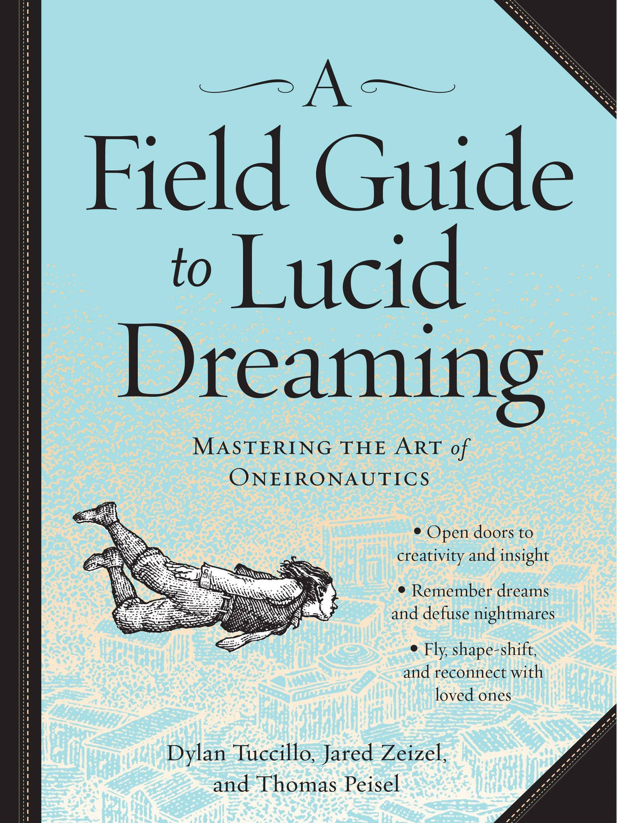 A Field Guide to Lucid Dreaming by Thomas Peisel, Dylan Tucchillo, and Jared Chiang-Zeizel