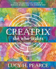 Creatrix: She Who Makes by Lucy H. Pearce