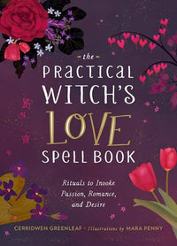 Practical Witch's Love Spell Book by Cerridwen Greenleaf & Mara Penny