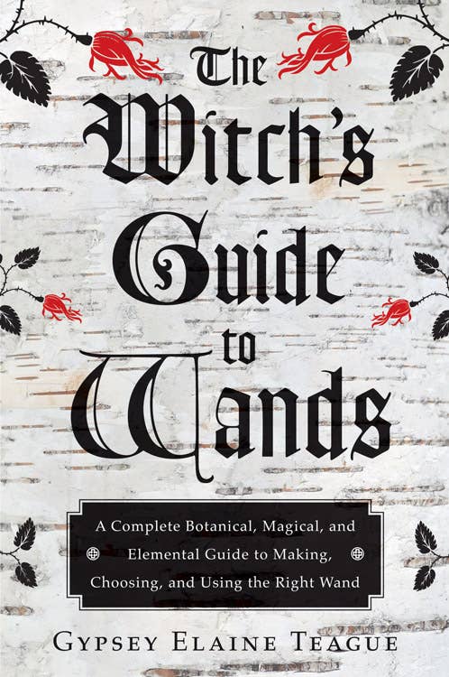 Witch's Guide to Wands by Gypsey Elaine Teague