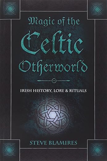 Magic of the Celtic Otherworld by Steve Blamires