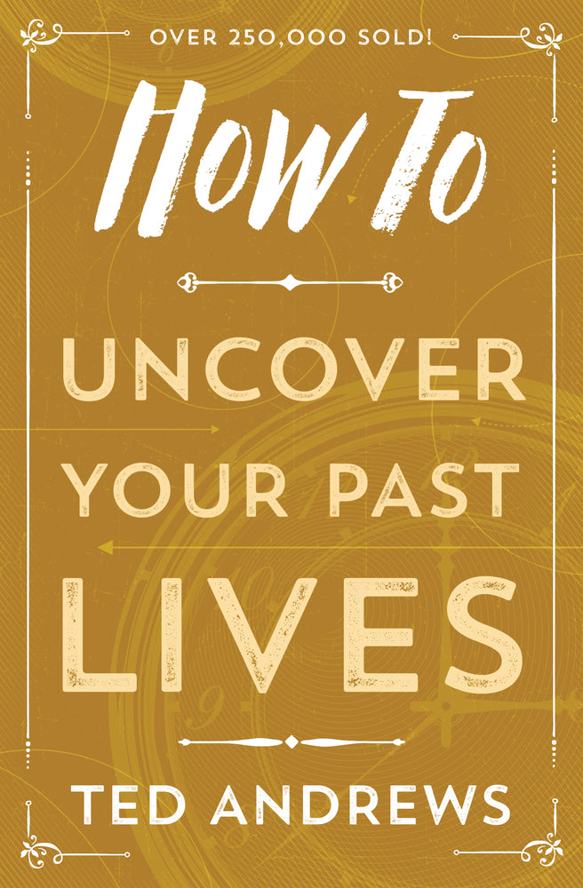 How to Uncover your Past Lives by Ted Andrews