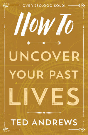 How to Uncover your Past Lives by Ted Andrews