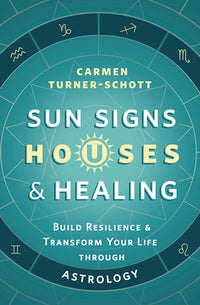 Sun Signs, Houses, and Healing by Carmen Turner-Schott