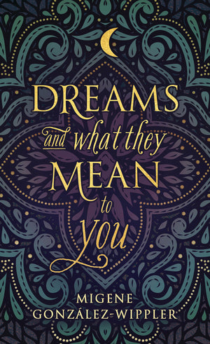 Dreams and What They Mean to You by Migene Gonzalez-Wippler