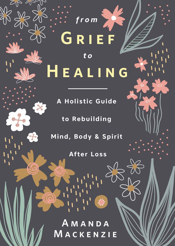 From Grief To Healing by Amanda Mackenzie