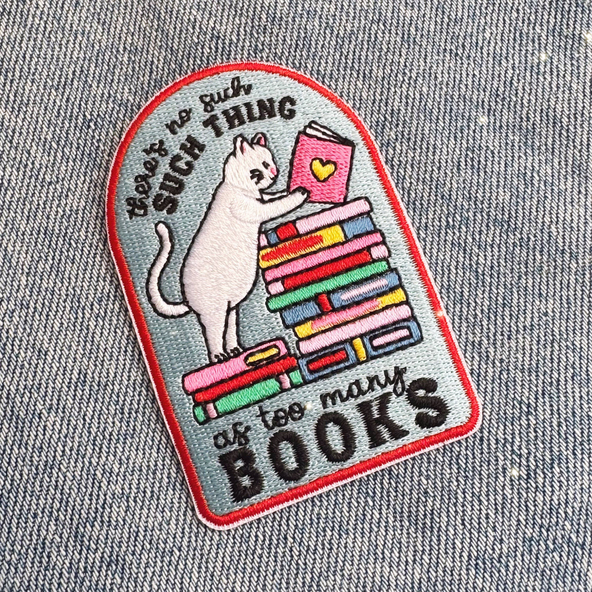 There's No Such Thing as Too Many Books Embroidered Patch