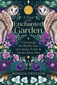 A Year in the Enchanted Garden by Monica Crosson