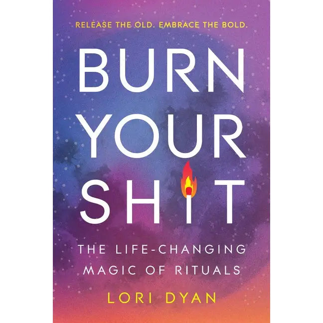Burn Your Sh*t by Lori Dyan