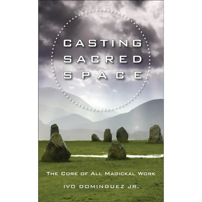Casting Sacred Space by Ivo Dominguez Jr.
