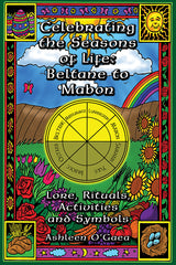 Celebrating the Seasons of Life: Beltane to Mabon by Ashleen O'Gaea
