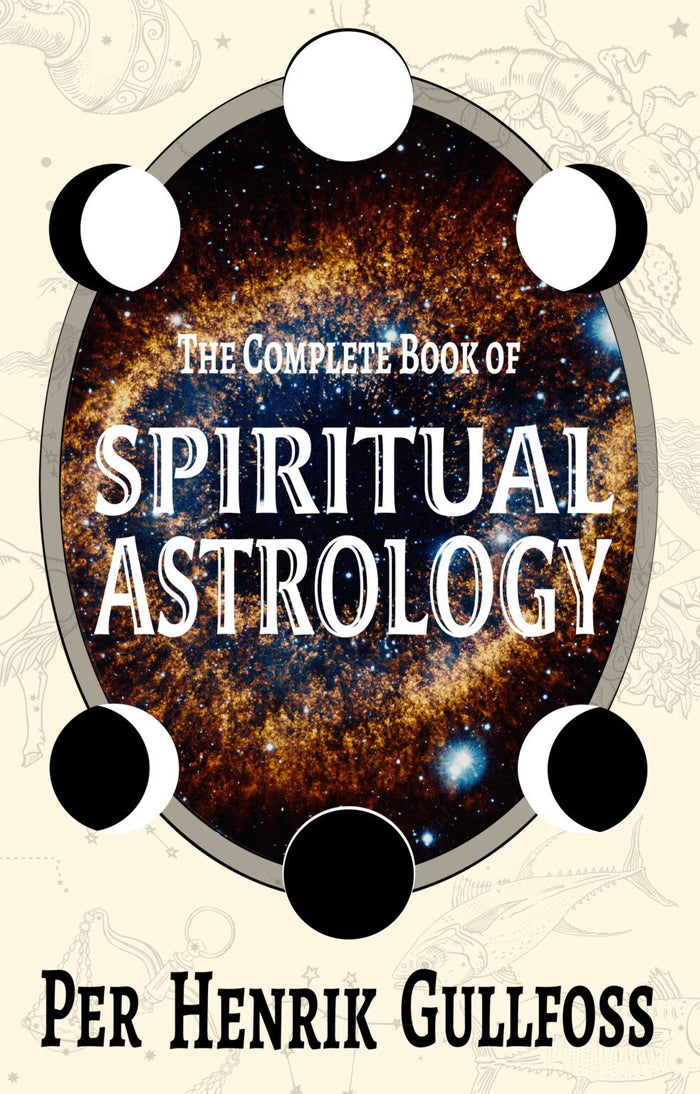 Complete Book Of Spiritual Astrology by Per Henrik Gullfoss