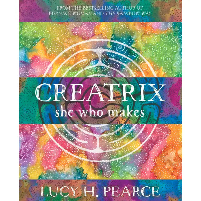 Creatrix: She Who Makes by Lucy H. Pearce