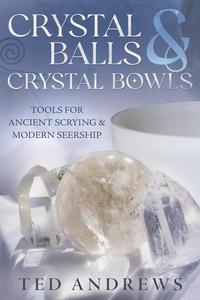 Crystal Balls & Crystal Bowls by Ted Andrews