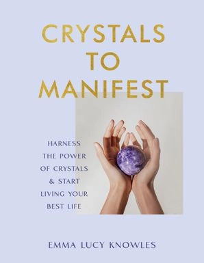 Crystals to Manifest by Emma Lucy Knowles