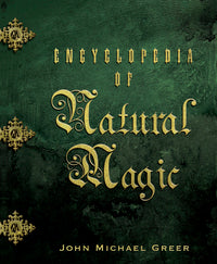 Encyclopedia of Natural Magic by John Michael Greer