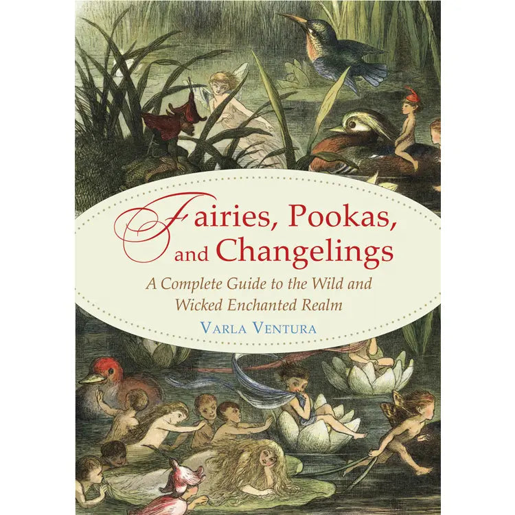 Fairies, Pookas, and Changelings by Varla Ventura