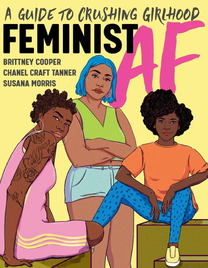 Feminist AF by Brittney Cooper, Chanel Craft Tanner, and Susana Morris