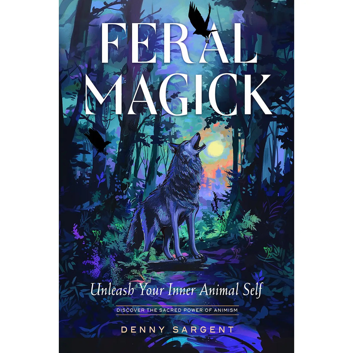 Feral Magick by Denny Sargent