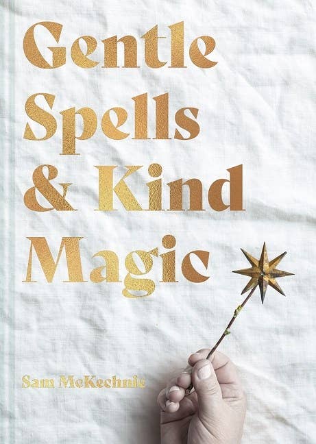 Gentle Spells & Kind Magic by Sam McKechnie