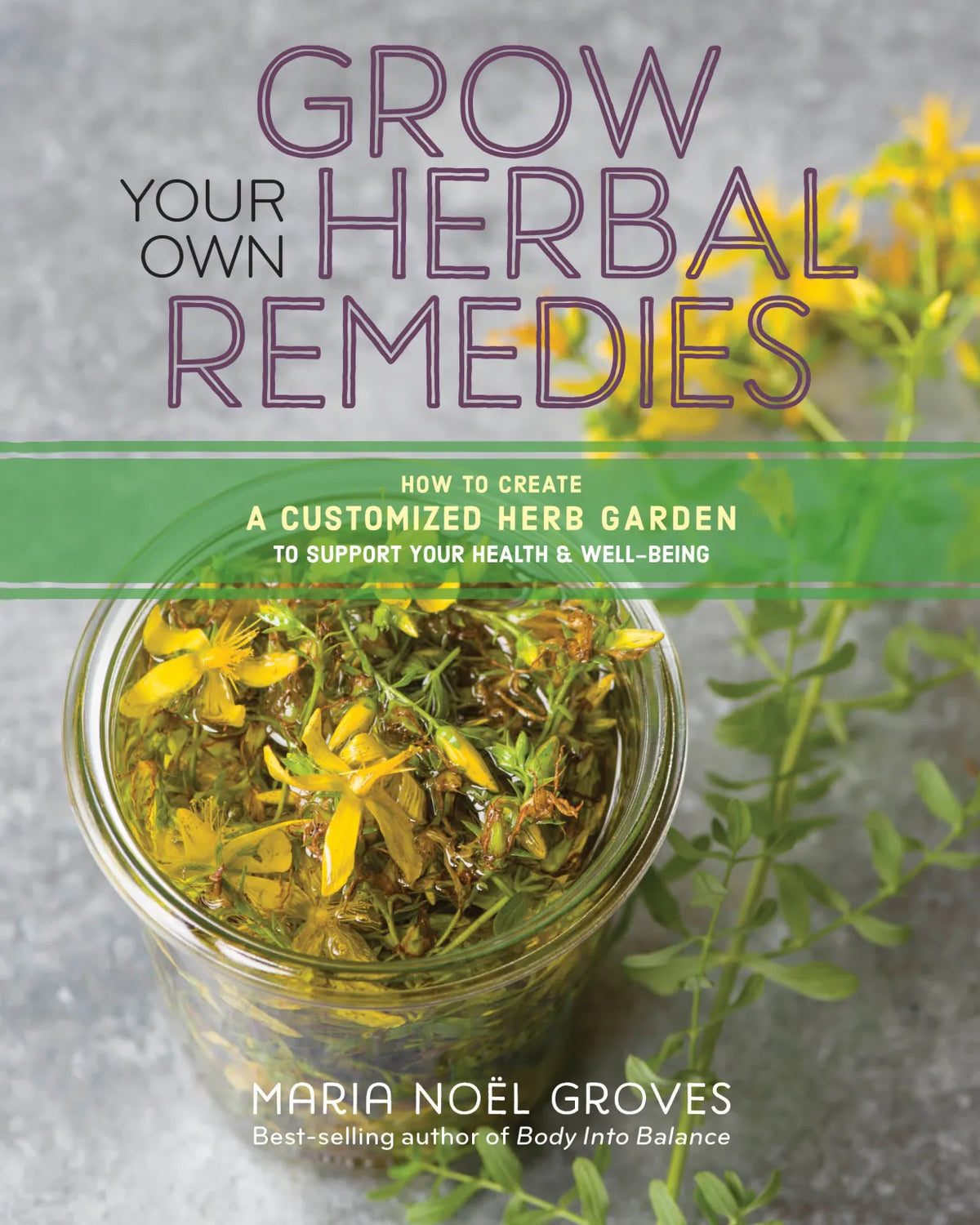 Grow Your Own Herbal Remedies by Maria Noël Groves