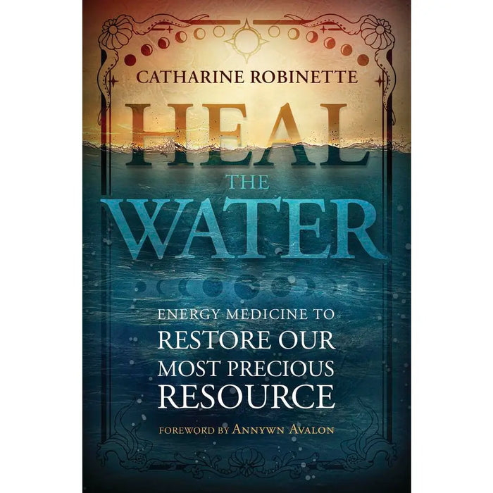 Heal the Water by Catherine Robinette