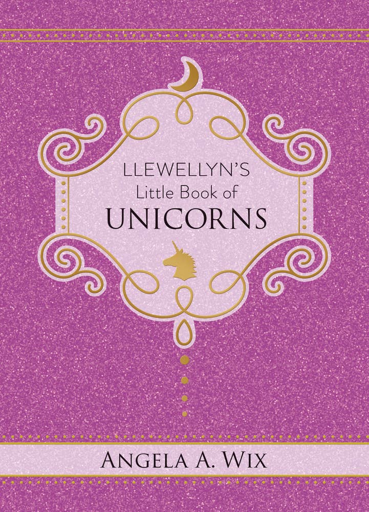 Llewellyn's Little Book Of Unicorns by Angela A. Wix