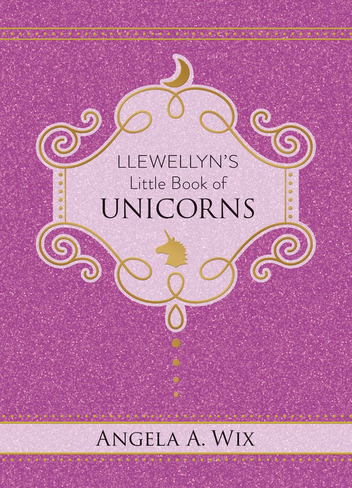 Llewellyn's Little Book Of Unicorns by Angela A. Wix