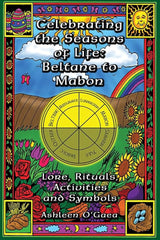 Celebrating the Seasons of Life: Beltane to Mabon by Ashleen O'Gaea