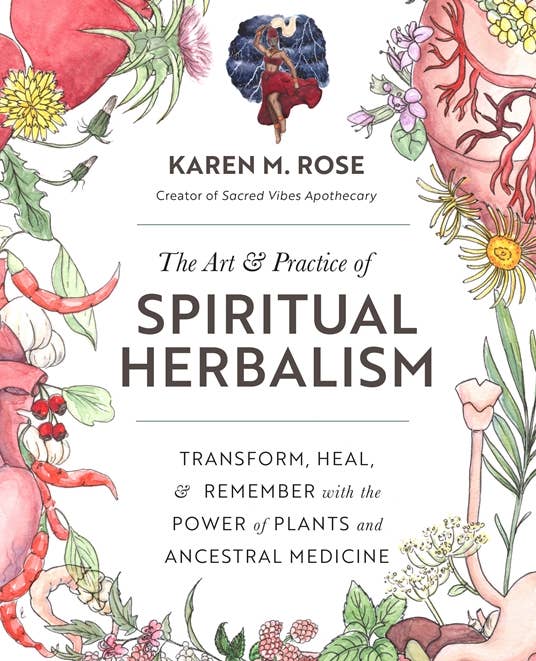 Art & Practice of Spiritual Herbalism by Karen M. Rose