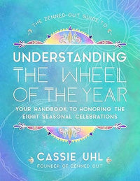 Zenned Out Guide To Understanding The Wheel Of The Year by Cassie Uhl