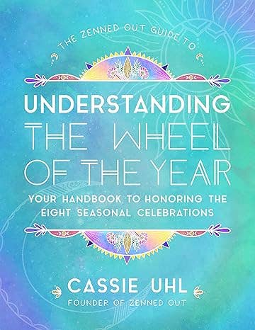 Zenned Out Guide To Understanding The Wheel Of The Year by Cassie Uhl