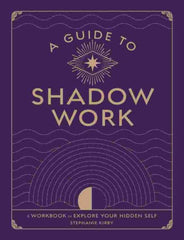 A Guide To Shadow Work by Stephanie Kirby