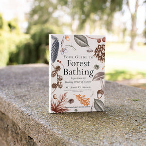 Your Guide to Forest Bathing: Expanded Edition by M. Amos Clifford