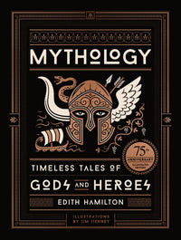 Mythology by Edith Hamilton (75th Anniversary Illustrated Edition)