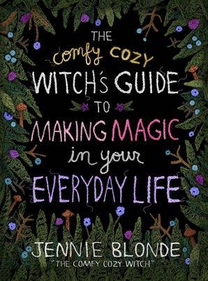 Comfy Cozy Witch’s Guide to Making Magic in Your Everyday Life by Jennie Blonde