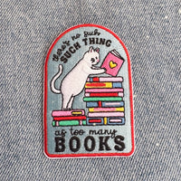 There's No Such Thing as Too Many Books Embroidered Patch