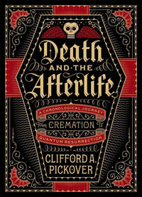 Death and the Afterlife by Clifford A. Pickover